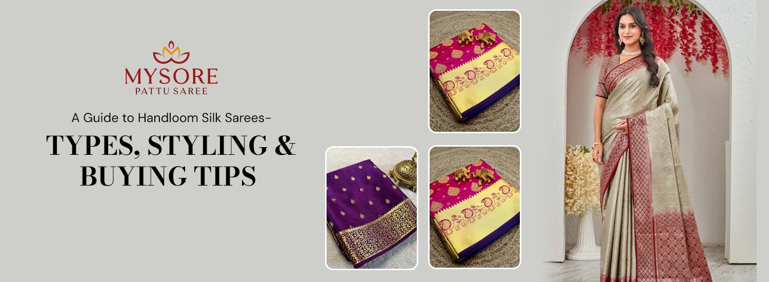 A Comprehensive Guide to Handloom Silk Sarees β Varieties, Styling Suggestions & Purchasing Advice