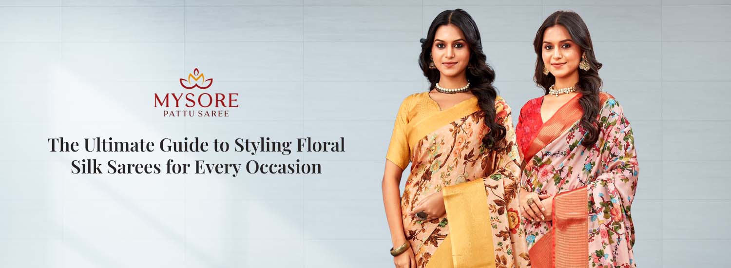 The Ultimate Guide to Styling Floral Silk Sarees for Every Occasion