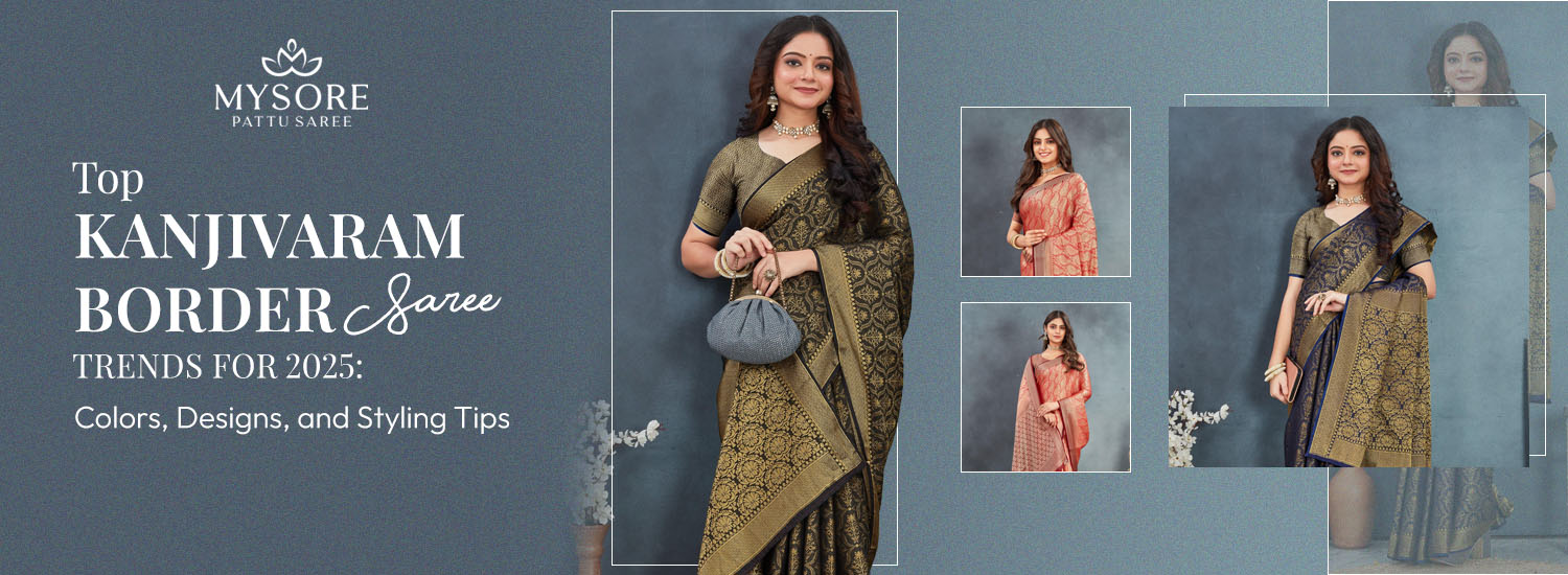 Top Kanjivaram Border Saree Trends for 2025: Colors, Designs, and Styling Tips