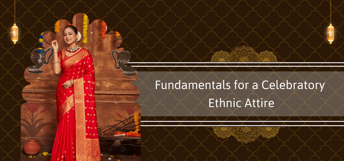 Fundamentals for a Celebratory Ethnic Attire: Style, Tradition & Elegance