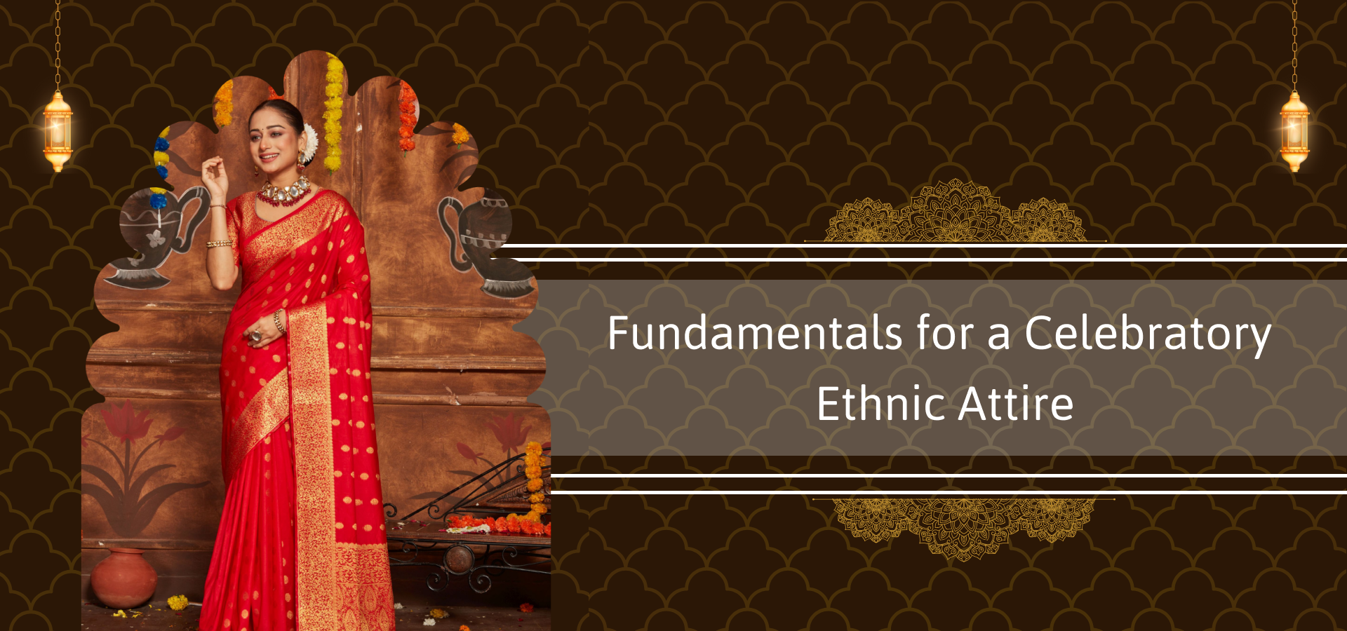 Fundamentals for a Celebratory Ethnic Attire: Style, Tradition & Elegance