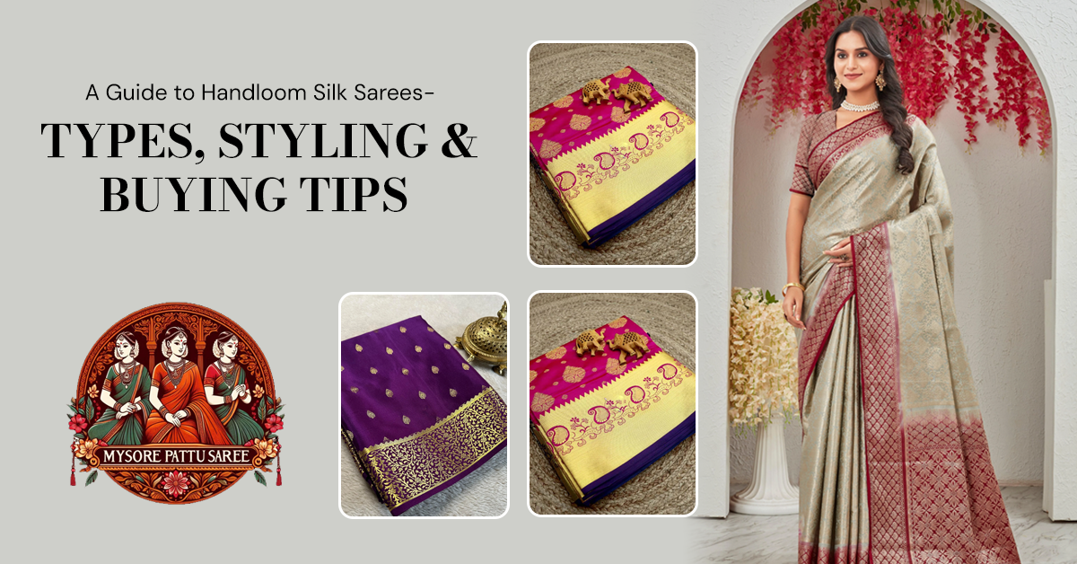 A Guide to Handloom Silk Sarees – Types, Styling & Buying Tips